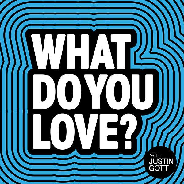 What Do You Love? Podcast Artwork Image
