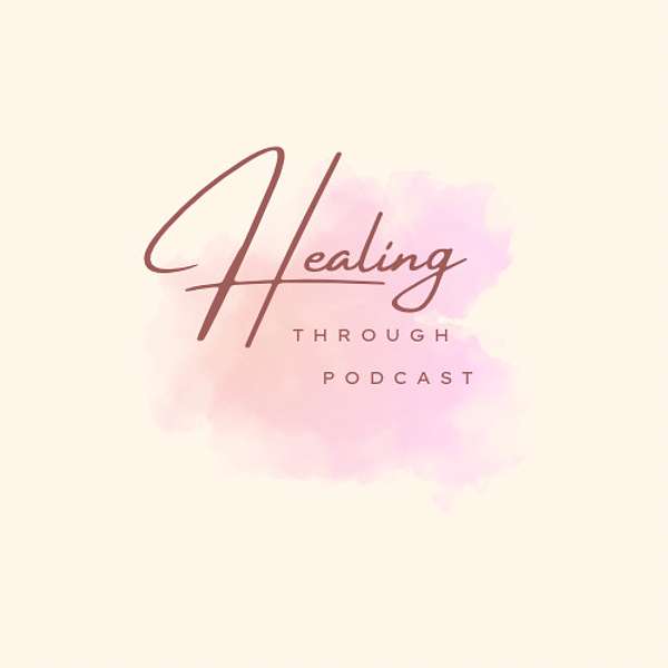 Healing through Podcast Podcast Artwork Image
