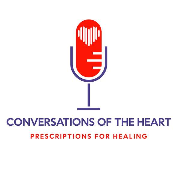 Conversations of the Heart: Prescriptions for Healing  Podcast Artwork Image