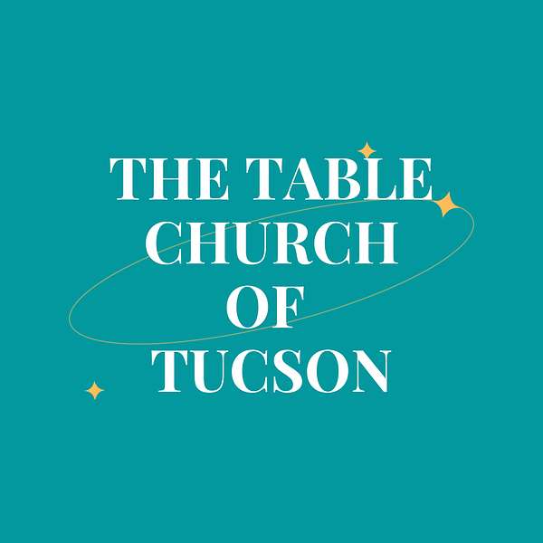 The Table Church of Tucson Podcast Artwork Image