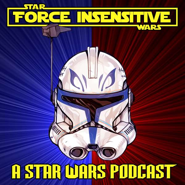 Force Insensitive - A Star Wars Podcast Podcast Artwork Image