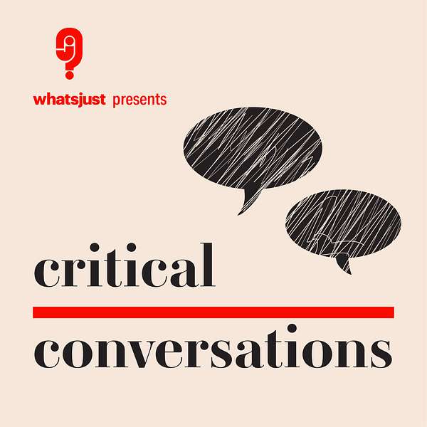 Whatsjust presents Critical Conversations  Podcast Artwork Image