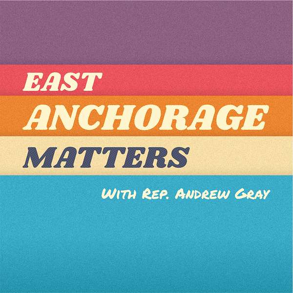 East Anchorage Matters with Rep. Andrew Gray Podcast Artwork Image