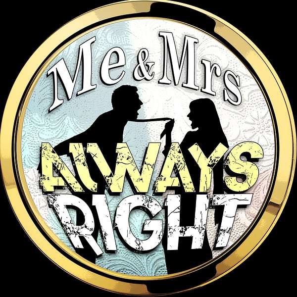 Me And Mrs Always Right Podcast Artwork Image