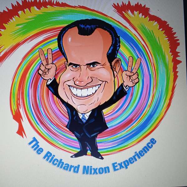 The Richard Nixon Experience  Podcast Artwork Image