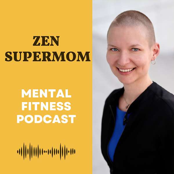 Zen Supermom: The Mental Fitness Podcast Podcast Artwork Image