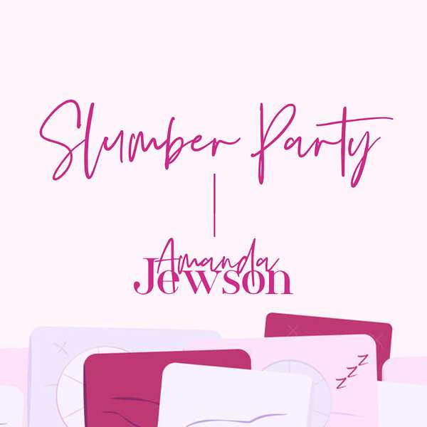Slumber Party with Amanda Jewson Podcast Artwork Image