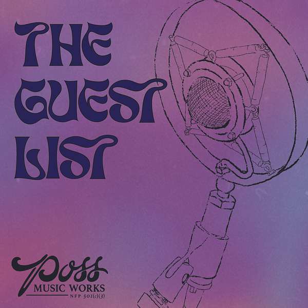 The Guest List presented by Poss Music Works Podcast Artwork Image