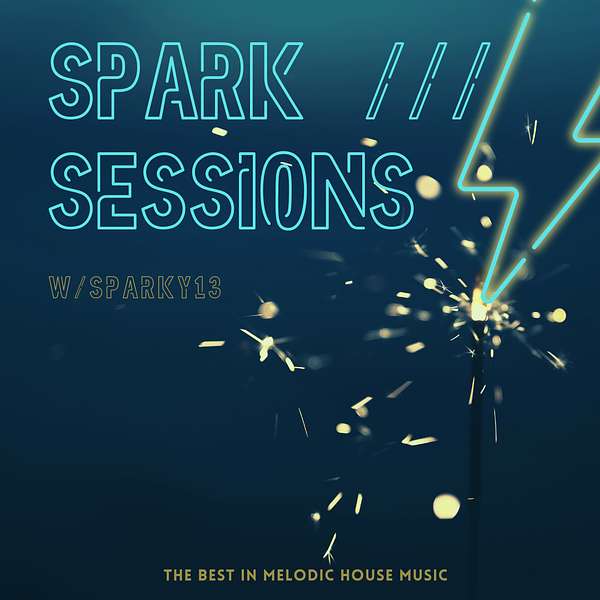 Spark Sessions: The Best In Melodic House Music  Podcast Artwork Image