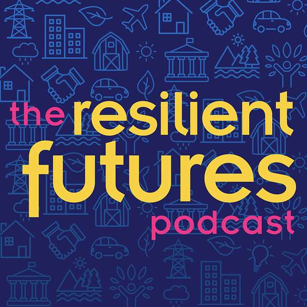 Resilient Futures Podcast (Formerly Future Cities) Podcast Artwork Image
