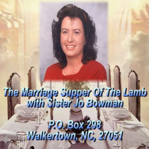 The Marriage Supper of The Lamb w/ Sister Jo Bowman Podcast Artwork Image
