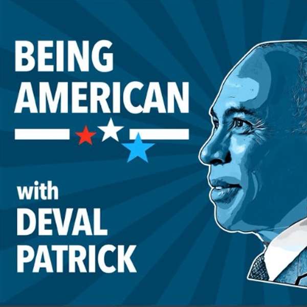 Being American with Deval Patrick Podcast Artwork Image
