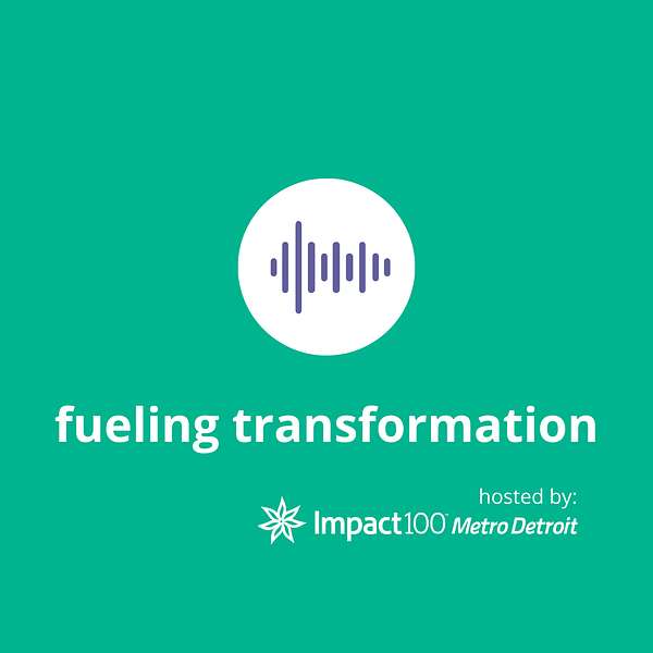 Fueling Transformation hosted by Impact100 Metro Detroit Podcast Artwork Image
