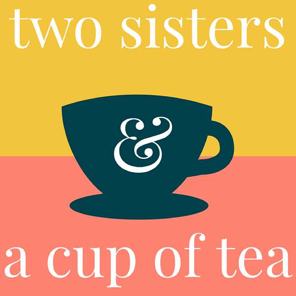 Two sisters & a cup of tea Podcast Artwork Image