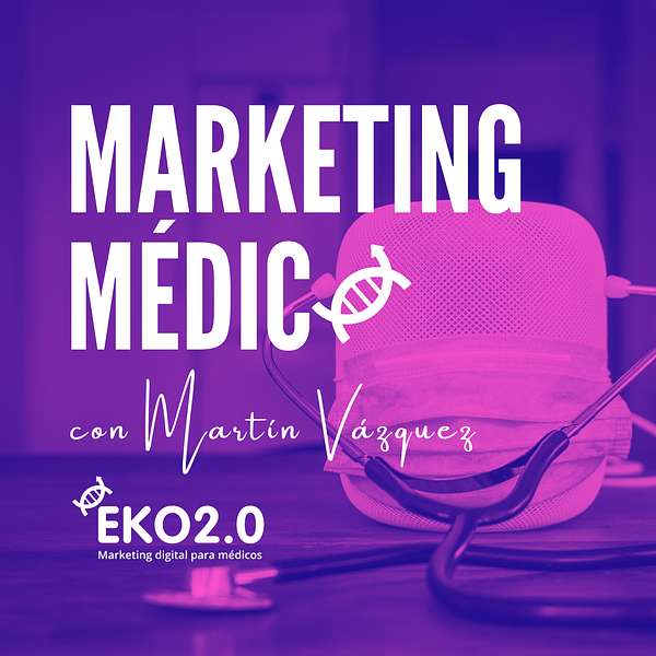 Marketing Médico con Martín Vázquez Podcast Artwork Image