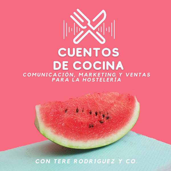 Cuentos de Cocina: Comunicación, marketing y ventas para la Hosteleria  Podcast Artwork Image