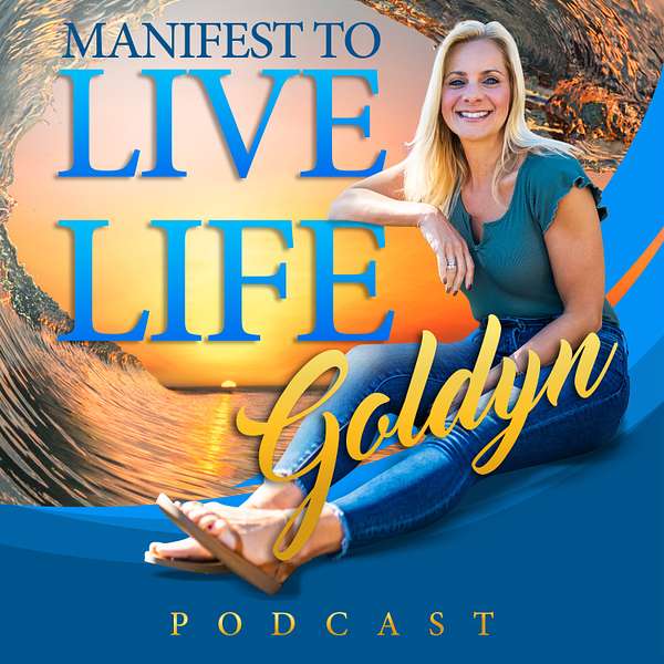 MANIFEST TO LIVE LIFE GOLDYN Podcast Artwork Image