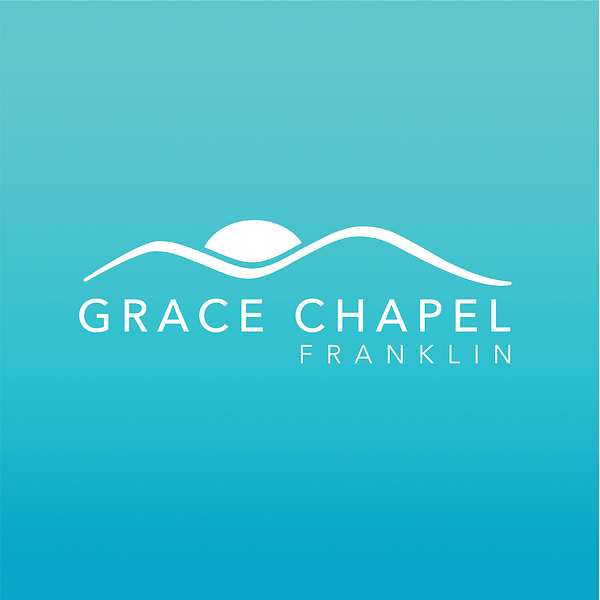Grace Chapel Church Podcast | Franklin, TN Podcast Artwork Image