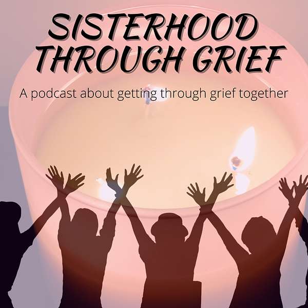 Sisterhood Through Grief Podcast Artwork Image