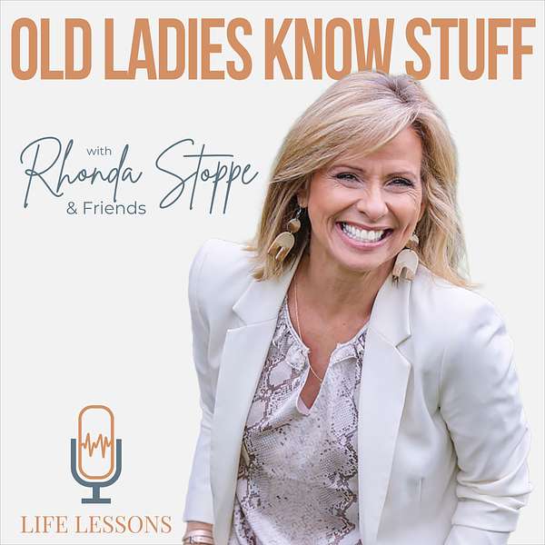 Old Ladies Know Stuff with Rhonda Stoppe & Friends Podcast Artwork Image