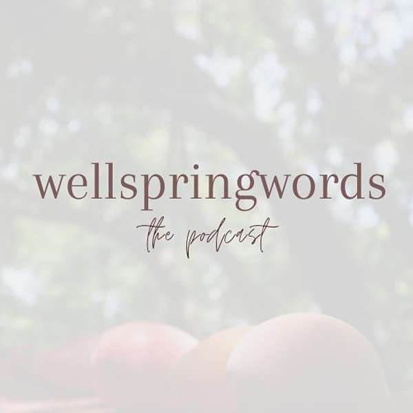 Wellspringwords: The Podcast  Podcast Artwork Image