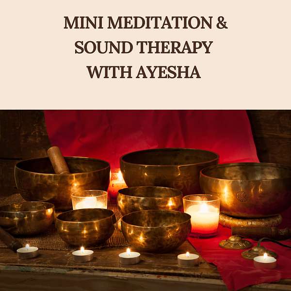 Mini Meditation & Sound Healing Therapy with Ayesha  Podcast Artwork Image