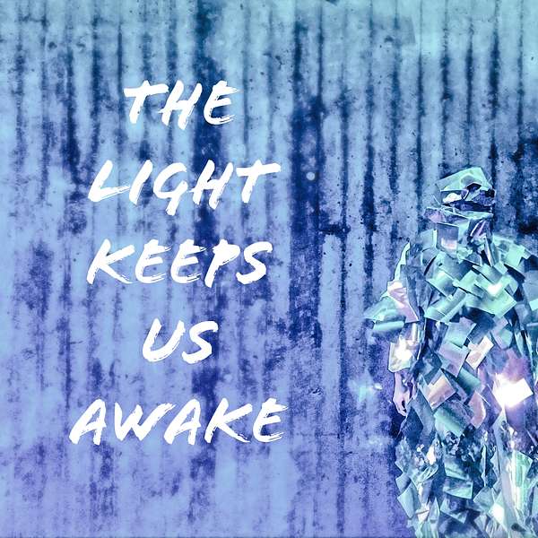 The Light Keeps Us Awake Podcast Artwork Image