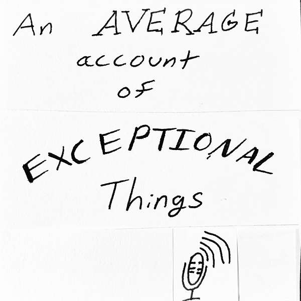 An Average Account of Exceptional Things Podcast Artwork Image