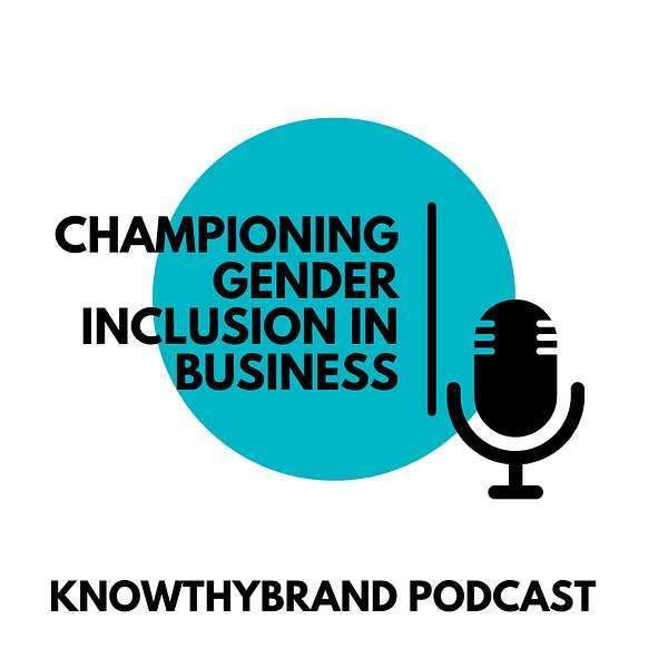 KnowThyBrand - Championing gender inclusion in business Podcast Artwork Image