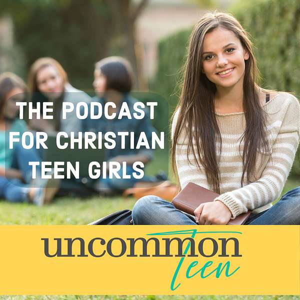UncommonTEEN: The Podcast for Christian Teen Girls Podcast Artwork Image