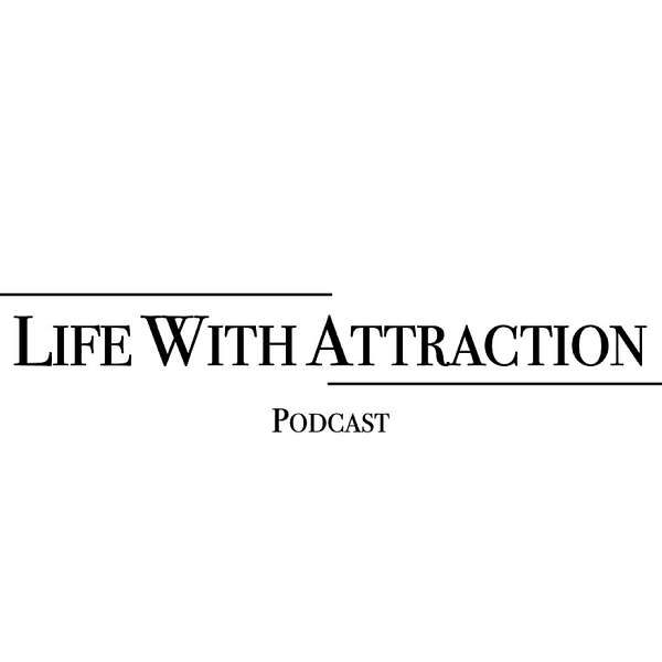 Life With Attraction  Podcast Artwork Image