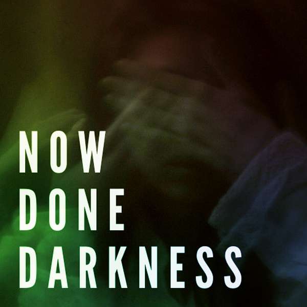 Now Done Darkness Podcast Artwork Image
