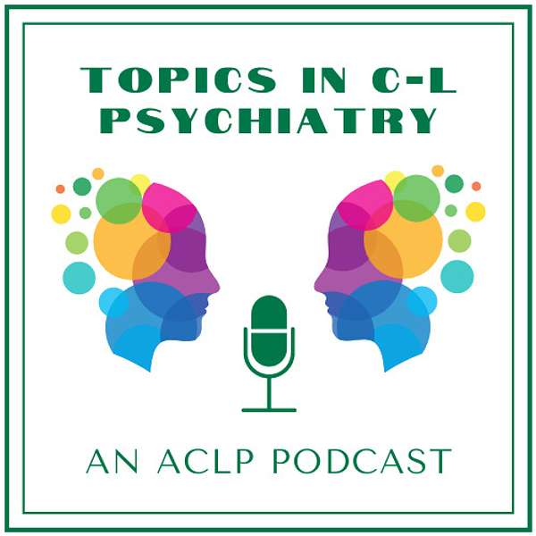 Topics in Consultation-Liaison Psychiatry Podcast Artwork Image