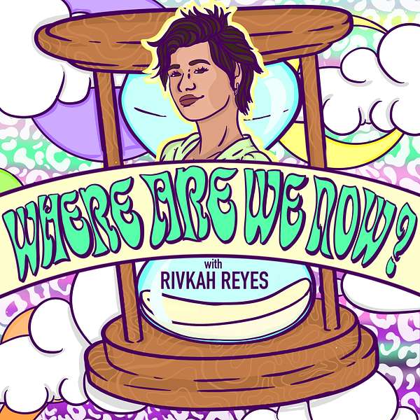 Where Are We Now? with Rivkah Reyes Podcast Artwork Image