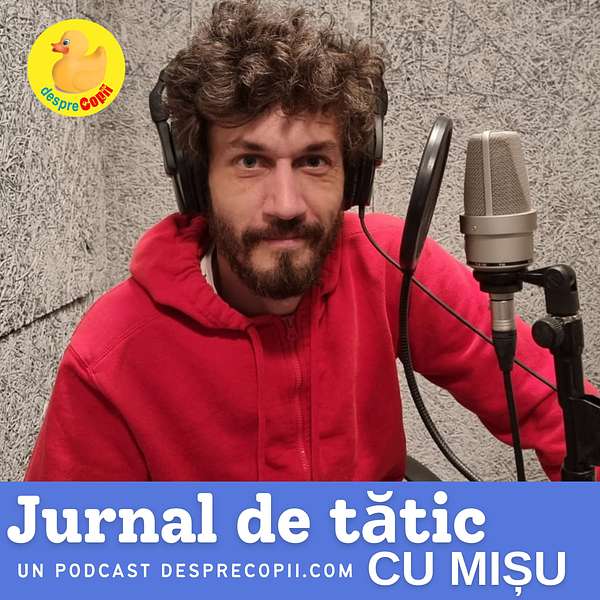 Jurnal de tătic, cu Mișu | un Podcast Desprecopii.com Podcast Artwork Image