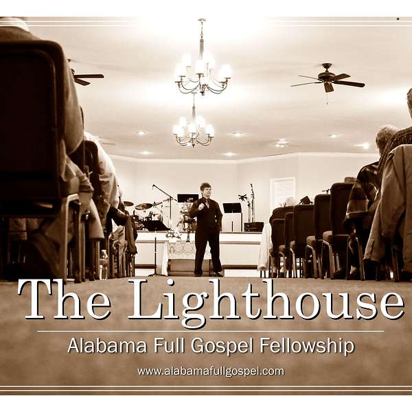 The Lighthouse: Alabama Full Gospel Fellowship Online Messages Podcast Artwork Image