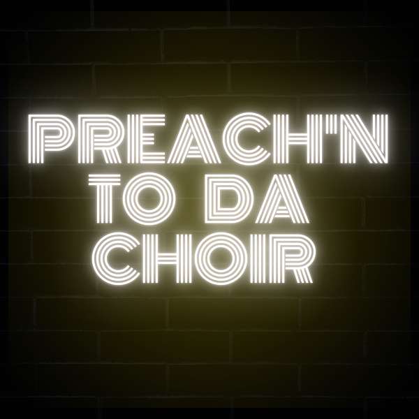 Preach'n To Da Choir Podcast Artwork Image