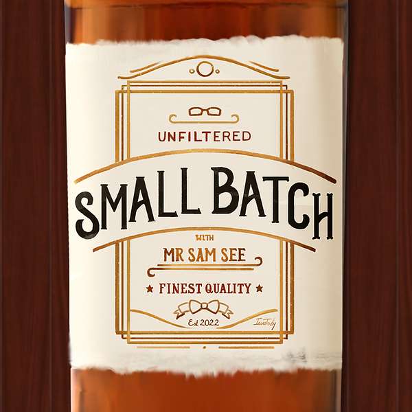 Small Batch with Mr Sam See Podcast Artwork Image