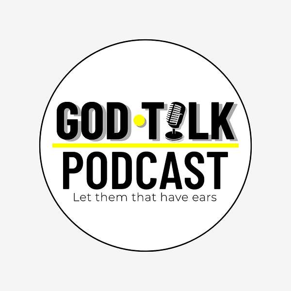 God Talk Podcast - let them that have ears Podcast Artwork Image