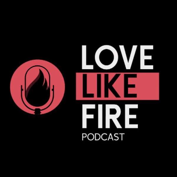 Love Like Fire Podcast Artwork Image