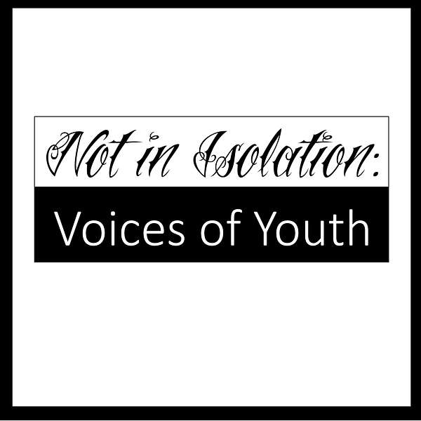 Not In Isolation: Voices of Youth Podcast Artwork Image