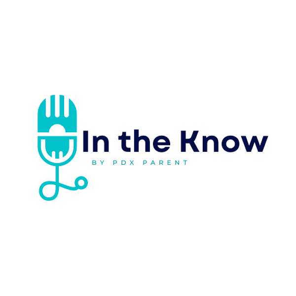 In the Know by PDX Parent Podcast Artwork Image