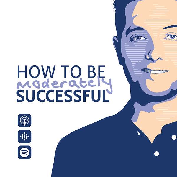 How To Be Moderately Successful. Podcast Artwork Image