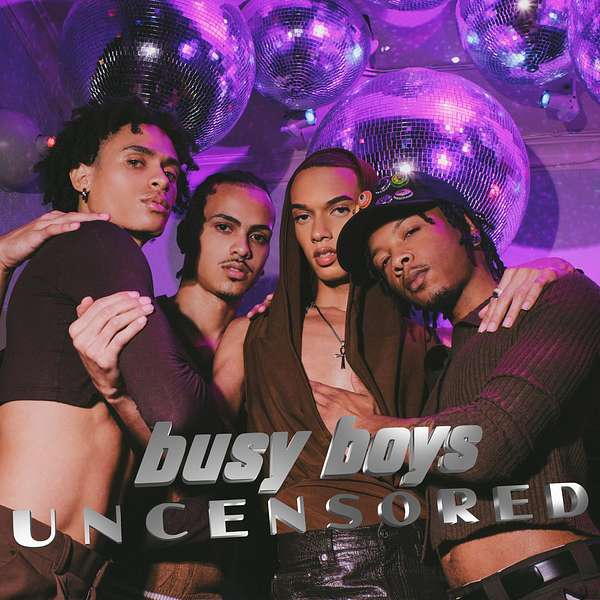 Busy Boys Uncensored Podcast Artwork Image
