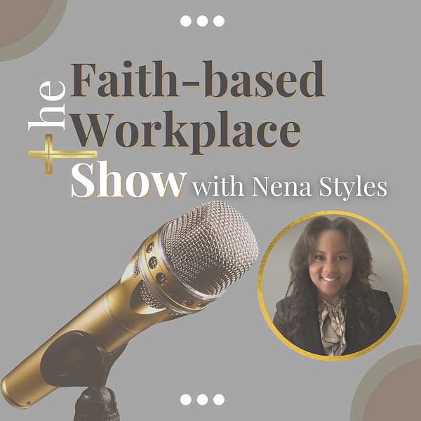 The Faith-based Workplace Show with Nena Styles Podcast Artwork Image