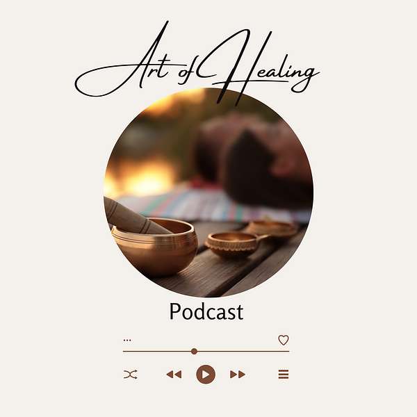 The Art of Healing Podcast Artwork Image