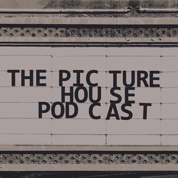 The Picture House Podcast Podcast Artwork Image