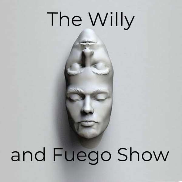 The Willy and Fuego Show Podcast Artwork Image