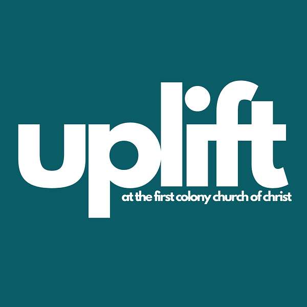Uplift at the First Colony Church of Christ Podcast Artwork Image