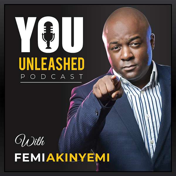 You Unleashed with Femi Akinyemi  Podcast Artwork Image